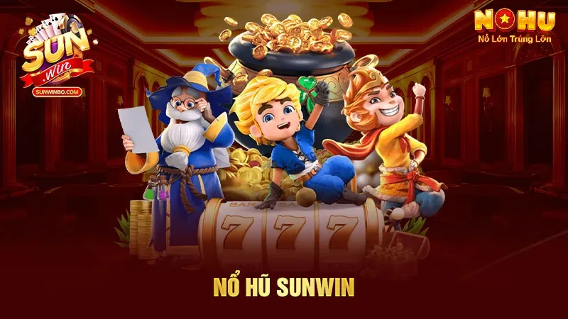 Nổ Hũ Sunwin – Cổng Game Uy Tín Nohu90 | Nổ Cực Khét.