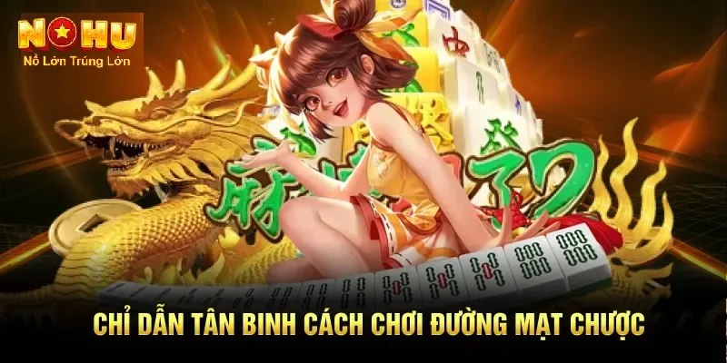 Cách Chơi Đường Mạt Chược Nohu90 - Bí Quyết Bùng Nổ