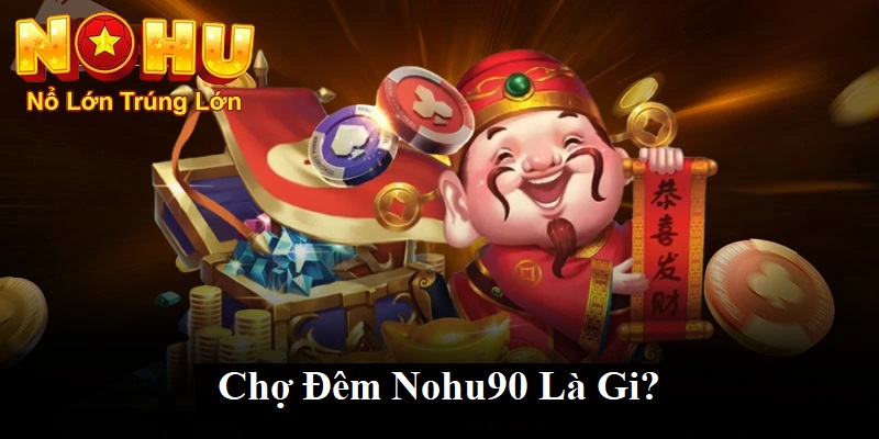 Chợ Đêm Nohu90 - Khám Phá Thiên Đường Giải Trí Bất Tận