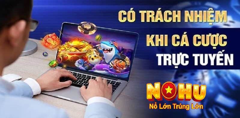 Chơi Game Có Trách Nhiệm Nohu90: Cá Cược An Toàn