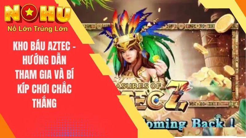 Khám Phá Rừng Xanh | Săn Hũ Vàng Kho Báu Aztec Nohu90