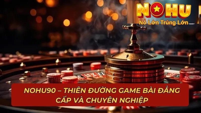 Cách Chơi Xì Dách Nohu90 | Hướng Dẫn Chơi, Mẹo Thắng Lớn