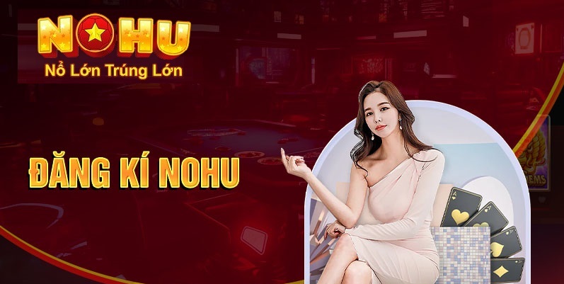 Hướng Dẫn Chi Tiết Cách Đăng Ký Nohu90 Nhanh Chóng