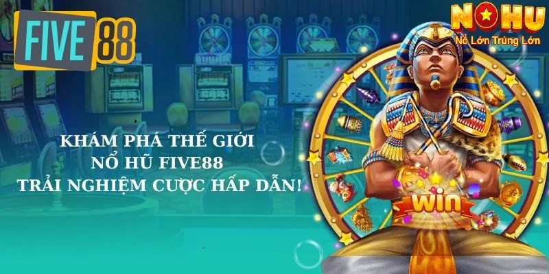 Nổ Hũ Five88 – Quay Nổ Hũ Cùng Nohu90 | Giao Diện Mượt Mà.