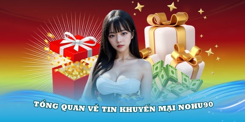 Khuyến Mại Nohu90 – Ưu Đãi Siêu Hấp Dẫn Đang Chờ Bạn