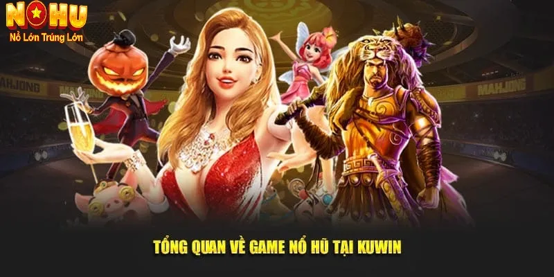 Nổ Hũ Kuwin – Sân Chơi Quay Hũ Có Trên Nohu90 | Rút Nhanh,