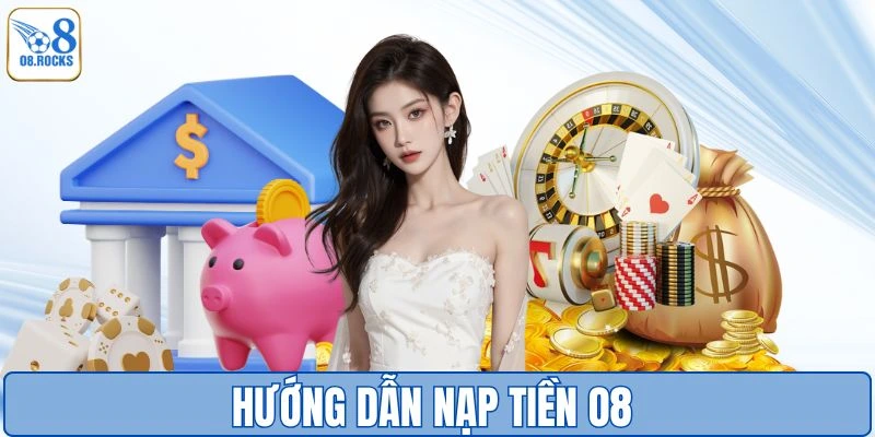 Nạp Tiền O8 - Sẵn Sàng Hành Trình Chinh Phục Phần Thưởng