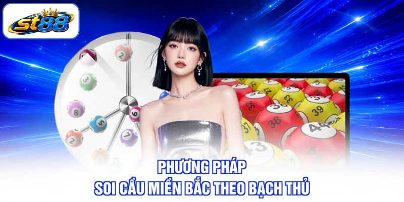 Xổ Số Miền Bắc - 4 Kinh Nghiệm Soi Cầu Chuẩn Tại ST88